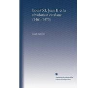 Louis XI, Jean II et la révolution catalane (1461-1473)
