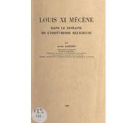 Louis Xi Mécène Dans Le Domaine De Lorfèvrerie Religieuse (ebook)