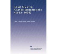 Louis XIV et la Grande Mademoiselle (1652-1693)