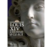 Louis XIV: L'homme et le roi