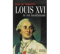 Louis XVI.: Le roi bienfaisant