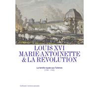 Louis XVI, Marie-Antoinette & la Révolution: La famille royale aux Tuileries (1789-1792)