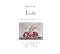 Louisa Das mutige Herz mit Ohren: Mutmach-Geschichten für kleine, große und innere Kinder