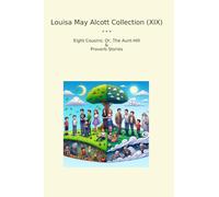 Louisa May Alcott Collection (XIX): Eight Cousins Aunt Hill Proverb (Top Classics)
