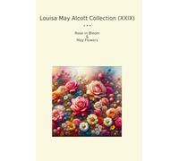 Louisa May Alcott Collection (XXIX): Rose Bloom Flowers (Top Classics)