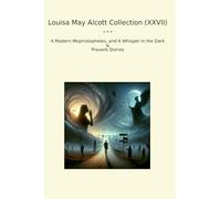 Louisa May Alcott Collection (XXVII): Modern Mephistopheles Whisper Dark Proverb (Top Classics)