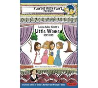 Louisa May Alcott's Little Women for Kids: 3 Short Melodramatic Plays for 3 Group Sizes: 25 (Playing With Plays)