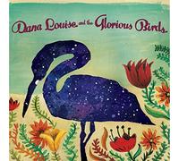 Louise, Dana / Glorious Birds - Dana Louise and The Glorious Birds