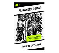 Louise de la Valliere: Court Intrigue, Romance, and Political Conspiracy in Seventeenth-Century France at the Court of Louis XIV