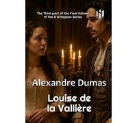 Louise de la Vallière (Translated) (Annotated): The Third part of the Final Volume of the D’Artagnan Series