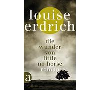 Louise Erdrich Gesine Schröder Die Wunder von Little No Horse: Roman (Tapa dura)