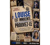 LOUISE EST INNOCENTE… PROUVEZ-LE: Un défi d’enquête et de déduction avec 10 000 suspects, 11 indices et un seul véritable tueur