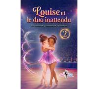 Louise et le Duo Inattendu: Une histoire de Gymnastique Rythmique sur l'entraide, l'amitié et la confiance en soi.