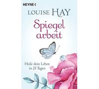 Louise Hay Thomas Görde Spiegelarbeit: Heile dein Leben in 21 Tage (Tapa blanda)