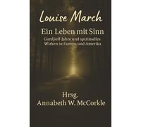 Louise March - ein Leben mit Sinn: Gurdjieff-Jahre und spirituelles Wirken in Europa und Amerika