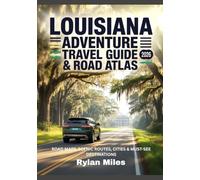LOUISIANA ADVENTURE TRAVEL GUIDE & ROAD ATLAS 2026: Road Maps, Scenic Routes, Cities & Must-See Destinations