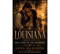 LOUISIANA Book One - The Land of the Marshes: Historical Romance, Forbidden Love, and a Family Dynasty Born in the Wilds of Colonial Louisiana