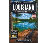 Louisiana Bucket List: Explore 150 French Quarter Streets, Bayou Waterways, Plantation Country Routes, Cajun Cultural Towns, Gulf Coast Escapes, and Unforgettable Creole State Adventures