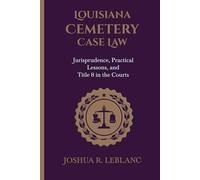 Louisiana Cemetery Case Law: Jurisprudence, Practical Lessons, and Title 8 in the Courts