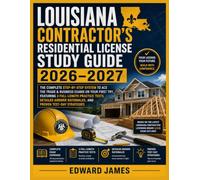 LOUISIANA CONTRACTOR’S RESIDENTIAL LICENSE STUDY GUIDE 2026-2027: The Complete Step-by-Step System to Ace the Trade & Business Exams on Your First ... Rationales, and Proven Test-Day Strategies