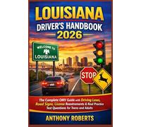 Louisiana Driver’s Handbook 2026: The Complete OMV Guide with Driving Laws, Road Signs, License Requirements & Real Practice Test Questions for Teens ... drivers both experienced and inexperienced.)