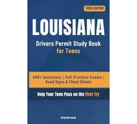 Louisiana Driving Test Book for Teens: 400+ Practice Questions with Detailed Explanations, Road Signs, Cheat Sheets and 4 Full Practice Exams to Help Your Teen Pass on the First Try