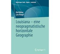Louisiana - eine neopragmatistische horizontale Geographie (RaumFragen: Stadt - Region - Landschaft)