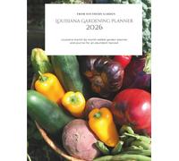 Louisiana Gardening Planner 2026: Louisiana month by month edible garden planner: and journal for an abundant harvest