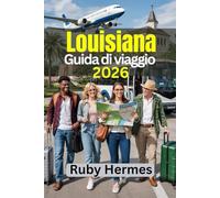 Louisiana Guida di viaggio 2026: Esplora il cuore e l'anima della Louisiana come mai prima d'ora