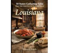 Louisiana: Home-Style Meals from the Bayou and Beyond (50 States Gathering Table)