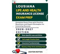 LOUISIANA LIFE AND HEALTH INSURANCE LICENSE EXAM PREP: Complete Exam Prep With Practice Questions and Expert Strategies (United States Life and Health Insurance license Exam Prep 2026/2027)