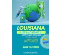 LOUISIANA LIFE AND HEALTH INSURANCE LICENSE EXAM PREP: GUIDE TO SUCCESS
