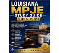 LOUISIANA MPJE STUDY GUIDE 2026-2027: Complete Federal & State Pharmacy Law Review, Case-Based Scenarios, Controlled Substances, and 100+ Practice Questions to Pass with Confidence
