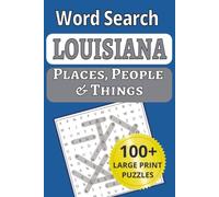 Louisiana Places, People & Things Word Search: From the French Quarter to the bayous-explore Louisiana from your armchair! 101 large-print word ... People & Things Word Search Puzzle Books)
