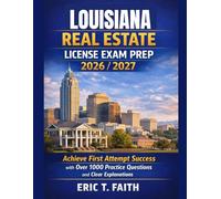 LOUISIANA REAL ESTATE LICENSE EXAM PREP 2026/2027: Achieve First Attempt Success with Over 1000 Practice Questions and Clear Explanations