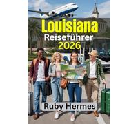 Louisiana Reiseführer 2026: Erkunden Sie das Herz und die Seele von Louisiana wie nie zuvor