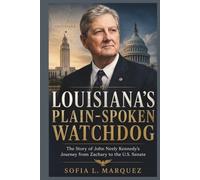 Louisiana’s Plain-Spoken Watchdog: The Story of John Neely Kennedy’s Journey from Zachary to the U.S. Senate