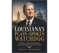 Louisiana’s Plain-Spoken Watchdog: The Story of John Neely Kennedy’s Journey from Zachary to the U.S. Senate