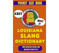 Louisiana Slang Dictionary: 500 Words & Phrases to Talk Like a True Louisianian (American Slang Dictionaries)