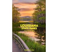 LOUISIANA STATE PARKS Travel Guide 2026: Explore Trails, Forests, Waterways, and Wildlife Across the Heart of the Deep South