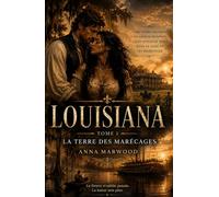 LOUISIANA - Tome 1 : La Terre des Marécages: Une grande saga historique et familiale au cœur de la Louisiane sauvage du XVIIIe siècle - amour ... d’une dynastie sur les rives du Mississippi