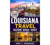 Louisiana Travel Guide 2026-2027: Discover New Orleans, Cajun Country, Bayous, Gulf Coast, Hidden Gems, Local Food & Unforgettable Experiences