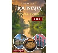 LOUISIANA TRAVEL GUIDE 2026: New Orleans, Cajun Country, Plantations, Bayous & Festivals with Itineraries, Costs & Practical Tips (The Horizon Atlas Series)