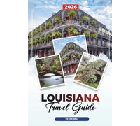 LOUISIANA TRAVEL GUIDE 2026: New Orleans, Jazz, Mardi Gras, Cajun Cuisine, Swamp Tours, Plantations & Festivals