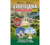 LOUISIANA TRAVEL GUIDE: Discover the Soul of Louisiana in 2026: Bayous, Beignets, Jazz, Festivals & Outdoor Adventures for Every Traveler (Modern Explorer Travel Series)