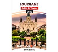 LOUISIANE GUIDE DE VOYAGE 2026: Explorez la culture cajun, les villes animées, les joyaux cachés, les aventures dans le bayou, la cuisine créole, les festivals et l'histoire.