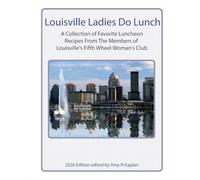 Louisville Ladies Do Lunch: A Collection of Favorite Luncheon Recipes from the Members of Louisville's Fifth Wheel Woman's Club