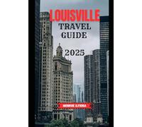 LOUISVILLE TRAVEL GUIDE 2025 (Globetrotter’s Handbook 2025)