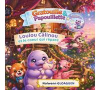 Loulou Câlinou et le cœur qui répare: Une histoire tendre pour aider les enfants à gérer leurs émotions, se rassurer seuls et retrouver la douceur en eux (Les émotions avec Gratouille & Papouillette)