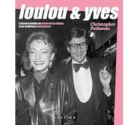 Loulou et Yves: L'histoire inédite de Loulou de La Falaise et de la Maison Saint Laurent